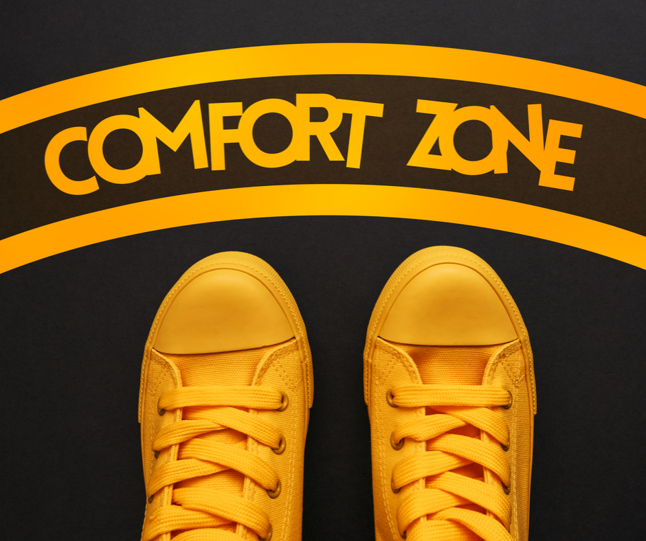 Get out of your comfort zone.
